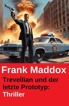 Trevellian und der letzte Prototyp: Thriller (eBook, ePUB) - Maddox, Frank
