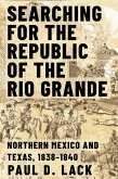 Searching for the Republic of the Rio Grande (eBook, ePUB)