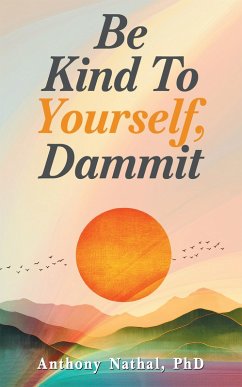 Be Kind to Yourself, Dammit (eBook, ePUB) - Nathal, Anthony