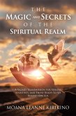 The Magic and Secrets of the Spiritual Realm (eBook, ePUB) The Magic and Secrets of the Spiritual Realm (eBook, ePUB)