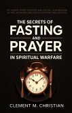 The Secrets of Fasting and Prayer in Spiritual Warfare: The Hidden Power in Prayer and Fasting to Burn Down Satanic Networks and Unlock Supernatural Results (eBook, ePUB) The Secrets of Fasting and Prayer in Spiritual Warfare: The Hidden Power in Prayer and Fasting to Burn Down Satanic Networks and Unlock Supernatural Results (eBook, ePUB)