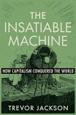 The Insatiable Machine (eBook, ePUB) The Insatiable Machine (eBook, ePUB)