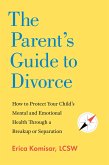 The Parent's Guide to Divorce (eBook, ePUB) The Parent's Guide to Divorce (eBook, ePUB)