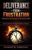 Deliverance from Frustration Through the Power of the Holy Spirit: Winning the Spiritual Battle Against Delay, Disappointment, and Stagnation (eBook, ePUB) Deliverance from Frustration Through the Power of the Holy Spirit: Winning the Spiritual Battle Against Delay, Disappointment, and Stagnation (eBook, ePUB)