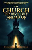 The Church the Devil Isn't Afraid Of: The Truth About Powerless Christianity and How to Escape Satan's Trap (eBook, ePUB)