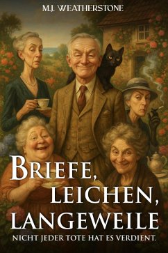 Briefe, Leichen, Langeweile: Nicht jeder Tote hat es verdient (Idyllisch, tödlich,...britisch) (eBook, ePUB) - Weatherstone, M. J.