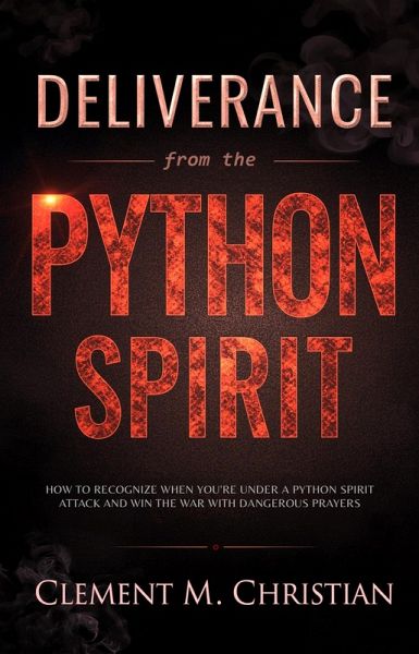Deliverance from the Python Spirit: How to Recognize When You're Under a Python Spirit Attack, Spiritual Suffocation, Disarm Familiar Spirits, and Win the War with Dangerous Prayers (eBook, ePUB) Deliverance from the Python Spirit: How to Recognize When You're Under a Python Spirit Attack, Spiritual Suffocation, Disarm Familiar Spirits, and Win the War with Dangerous Prayers (eBook, ePUB)