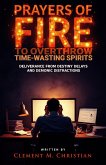 Prayers of Fire to Overthrow Time-Wasting Spirits: Deliverance from Destiny Delays and Demonic Distractions (eBook, ePUB) Prayers of Fire to Overthrow Time-Wasting Spirits: Deliverance from Destiny Delays and Demonic Distractions (eBook, ePUB)