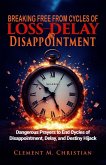 Breaking Free from Cycles of Loss, Delay, and Disappointment: Dangerous Prayers to End Cycles of Disappointment, Delay, and Destiny Hijack (eBook, ePUB) Breaking Free from Cycles of Loss, Delay, and Disappointment: Dangerous Prayers to End Cycles of Disappointment, Delay, and Destiny Hijack (eBook, ePUB)