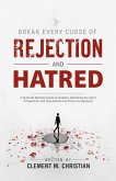 Break Every Curse of Rejection and Hatred: A Spiritual Warfare Guide to Healing, Defeating the Spirit of Rejection and Step Boldly into Divine Acceptance (eBook, ePUB) Break Every Curse of Rejection and Hatred: A Spiritual Warfare Guide to Healing, Defeating the Spirit of Rejection and Step Boldly into Divine Acceptance (eBook, ePUB)