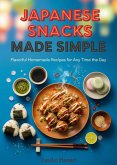 Japanese Snacks Made Simple: Flavorful Homemade Recipes for Any Time of the Day (eBook, ePUB)