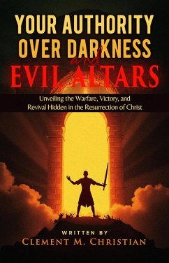 Cover Your Authority Over Darkness and Evil Altars: Unveiling the Warfare, Victory, and Revival Hidden in the Resurrection of Christ (eBook, ePUB)