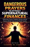 Dangerous Prayers to Attract Supernatural Finances: Deliverance Prayers, Prophetic Decrees, and the Mystery Behind Supernatural Wealth Transfer (eBook, ePUB) Dangerous Prayers to Attract Supernatural Finances: Deliverance Prayers, Prophetic Decrees, and the Mystery Behind Supernatural Wealth Transfer (eBook, ePUB)