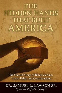 The Hidden Hands That Built America (eBook, ePUB) - Lawson, Samuel L The Hidden Hands That Built America (eBook, ePUB) - Lawson, Samuel L