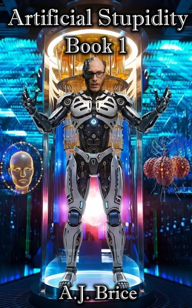 Artificial Stupidity (Artificial Stupidity Duology) (eBook, ePUB) Artificial Stupidity (Artificial Stupidity Duology) (eBook, ePUB)