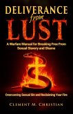 Deliverance From Lust: A Warfare Manual for Breaking Free From Sexual Slavery and Shame: Overcoming Sexual Sin and Reclaiming Your Fire (eBook, ePUB) Deliverance From Lust: A Warfare Manual for Breaking Free From Sexual Slavery and Shame: Overcoming Sexual Sin and Reclaiming Your Fire (eBook, ePUB)
