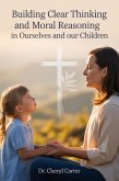 Building Clear Thinking and Moral Reasoning in Ourselves and Our Children (eBook, ePUB)