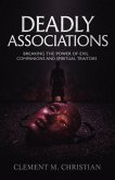 Deadly Associations: Breaking the Power of Evil Companions and Spiritual Traitors (eBook, ePUB) Deadly Associations: Breaking the Power of Evil Companions and Spiritual Traitors (eBook, ePUB)