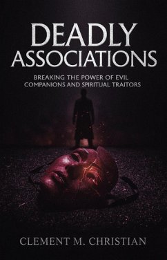 Cover Deadly Associations: Breaking the Power of Evil Companions and Spiritual Traitors (eBook, ePUB)