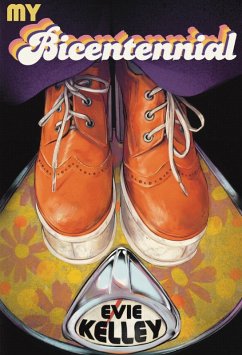 My Bicentennial: A Mostly True Tale of the Far-Out '70s (eBook, ePUB) - Kelley, Evie My Bicentennial: A Mostly True Tale of the Far-Out '70s (eBook, ePUB) - Kelley, Evie