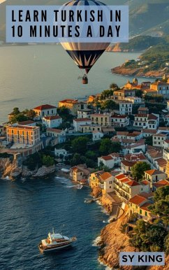 Learn Turkish In 10 Minutes a Day (eBook, ePUB) - King, Sy Learn Turkish In 10 Minutes a Day (eBook, ePUB) - King, Sy