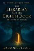 The Librarian and The Eighth Door: The Root of Dreams (The Librarian of Lost Dreams, #3) (eBook, ePUB) The Librarian and The Eighth Door: The Root of Dreams (The Librarian of Lost Dreams, #3) (eBook, ePUB)