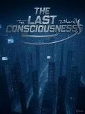 The Last Consciousness (1, #1) (eBook, ePUB) The Last Consciousness (1, #1) (eBook, ePUB)