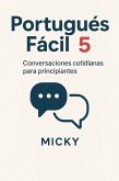 Portugués Fácil 5: Conversaciones cotidianas para principiantes (eBook, ePUB) Portugués Fácil 5: Conversaciones cotidianas para principiantes (eBook, ePUB)