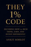 They 1% Code: Decoding How the Rich Think, Earn, and Invest Differently (eBook, ePUB) They 1% Code: Decoding How the Rich Think, Earn, and Invest Differently (eBook, ePUB)