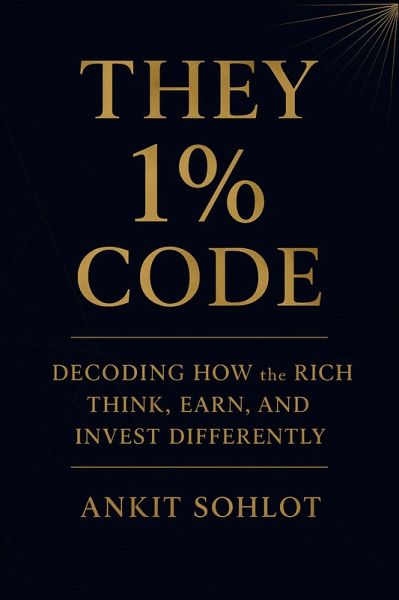 They 1% Code: Decoding How the Rich Think, Earn, and Invest Differently (eBook, ePUB) They 1% Code: Decoding How the Rich Think, Earn, and Invest Differently (eBook, ePUB)