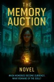 The Memory Auction - When Memories Become Currency, What Remains of the Soul? (eBook, ePUB)