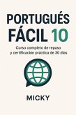 Portugués Fácil 10: Curso completo de repaso y certificación práctica de 30 días (eBook, ePUB) Portugués Fácil 10: Curso completo de repaso y certificación práctica de 30 días (eBook, ePUB)
