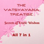 The Vatsyayana Treatise: Secrets of Erotic Wisdom - All 7 in 1 (Vatsyayana's Kamasutra Series, #8) (eBook, ePUB) The Vatsyayana Treatise: Secrets of Erotic Wisdom - All 7 in 1 (Vatsyayana's Kamasutra Series, #8) (eBook, ePUB)