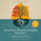 Transgenerationales Trauma – Das Selbsthilfebuch: Schritt für Schritt Familientrauma heilen, Vergangenheit loslassen & inneren Frieden finden – inkl. Soforthilfe-Tipps, Workbook, Trigger-Stop uvm. (MP3-Download)