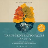 Transgenerationales Trauma – Das Selbsthilfebuch: Schritt für Schritt Familientrauma heilen, Vergangenheit loslassen & inneren Frieden finden – inkl. Soforthilfe-Tipps, Workbook, Trigger-Stop uvm. (MP3-Download)