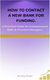 How To Contact a New Bank For Funding. (Entrepreneurs, Finance Managers, and SMEs Guide to Bank Financing, #2) (eBook, ePUB)