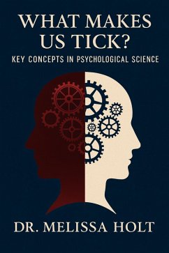What Makes us Tick? Concepts in pscyhological Science (eBook, ePUB) - Holt, Melissa