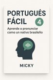 Portugués Fácil 4: Aprende a pronunciar como un nativo brasileño (eBook, ePUB) Portugués Fácil 4: Aprende a pronunciar como un nativo brasileño (eBook, ePUB)