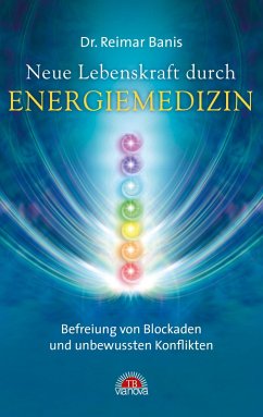 Neue Lebenskraft durch Energiemedizin: Befreiung von Blockaden und unbewussten Konflikten (eBook, ePUB) - Banis, Reimar
