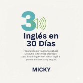 Inglés en 30 Días: Pronunciación y acento natural Descubre técnicas prácticas para hablar inglés con una pronunciación clara y segura. (eBook, ePUB) Inglés en 30 Días: Pronunciación y acento natural Descubre técnicas prácticas para hablar inglés con una pronunciación clara y segura. (eBook, ePUB)