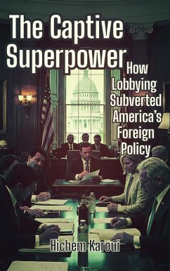 The Captive Superpower: How Lobbying Subverted America's Foreign Policy (History For All) (eBook, ePUB) - Karoui, Hichem