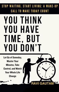 You Think You Have Time, But You Don't (The Truth You Never Saw, #2) (eBook, ePUB) - Gautam, Ravi You Think You Have Time, But You Don't (The Truth You Never Saw, #2) (eBook, ePUB) - Gautam, Ravi