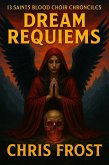 13 Saints Blood Choir Chronicles Dream Requiems (eBook, ePUB) 13 Saints Blood Choir Chronicles Dream Requiems (eBook, ePUB)