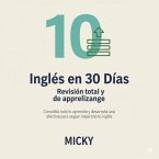 Inglés en 30 Días: Revisión total y hábitos de aprendizaje Consolida todo lo aprendido y desarrolla una rutina efectiva para seguir mejorando tu inglés. (eBook, ePUB)