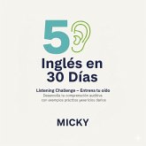 Inglés en 30 Días: Listening Challenge - Entrena tu oído Desarrolla tu comprensión auditiva con ejemplos prácticos y ejercicios diarios. (eBook, ePUB) Inglés en 30 Días: Listening Challenge - Entrena tu oído Desarrolla tu comprensión auditiva con ejemplos prácticos y ejercicios diarios. (eBook, ePUB)