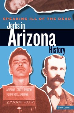 Cover Speaking Ill of the Dead: Jerks in Arizona History (eBook, ePUB)