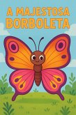 A MAJESTOSA BORBOLETA (eBook, ePUB) A MAJESTOSA BORBOLETA (eBook, ePUB)