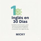 Inglés en 30 Días: Gramática esencial paso a paso Domina las bases gramaticales sin complicaciones y mejora tu comprensión del inglés día a día. (eBook, ePUB) Inglés en 30 Días: Gramática esencial paso a paso Domina las bases gramaticales sin complicaciones y mejora tu comprensión del inglés día a día. (eBook, ePUB)