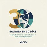 Italiano en 30 Días 3: Gramática básica explicada paso a paso sin complicaciones (eBook, ePUB) Italiano en 30 Días 3: Gramática básica explicada paso a paso sin complicaciones (eBook, ePUB)