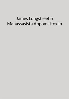 Cover James Longstreetin Manassasista Appomattoxiin (eBook, ePUB)